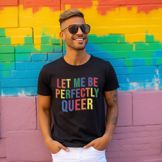 Let Me Be Perfectly Queer Tee